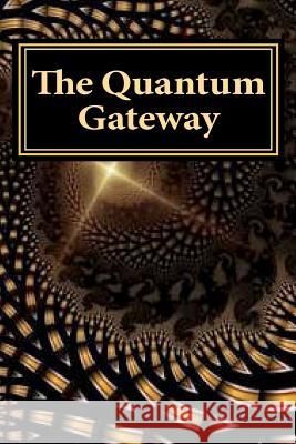 The Quantum Gateway: Awakening at the Intersection of Science and Religion Bud Hollowel 9781463759735 Createspace - książka