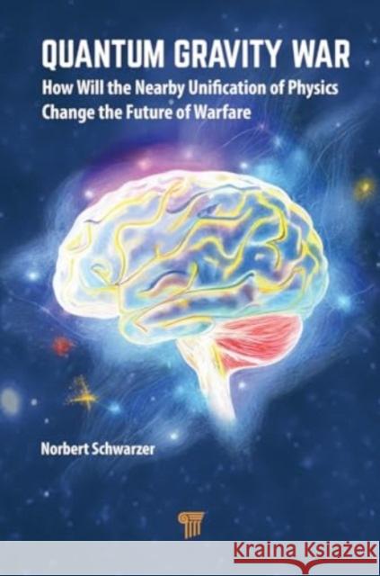 The Quantum Gravity War: How Will the Nearby Unification of Physics Change Future Warfare? Norbert Schwarzer 9789814968584 Jenny Stanford Publishing - książka