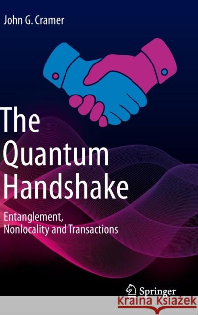 The Quantum Handshake: Entanglement, Nonlocality and Transactions Cramer, John G. 9783319246406 Springer - książka