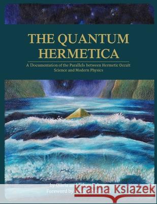 The Quantum Hermetica: A Documenting of the Parallels between Hermetic Occult Science and Modern Physics Palmer, Olivia 9781723857324 Independently Published - książka