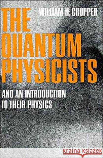 The Quantum Physicists: And an Introduction to Their Physics Cropper, William H. 9780195008616 Oxford University Press - książka