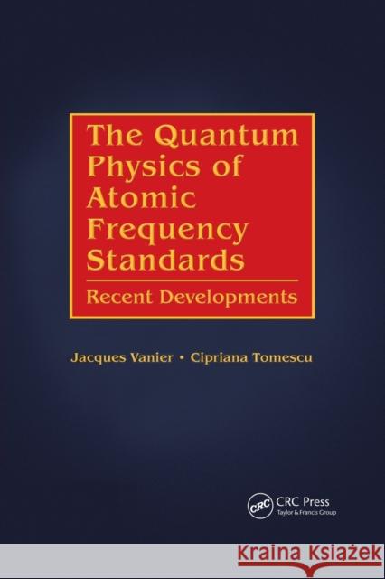 The Quantum Physics of Atomic Frequency Standards: Recent Developments Jacques Vanier (Universite de Montreal,  Cipriana Tomescu (Universite de Montreal  9781138894556 CRC Press - książka