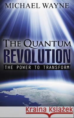 The Quantum Revolution: The Power to Transform Michael Wayne 9780976679738 Ithink Books - książka