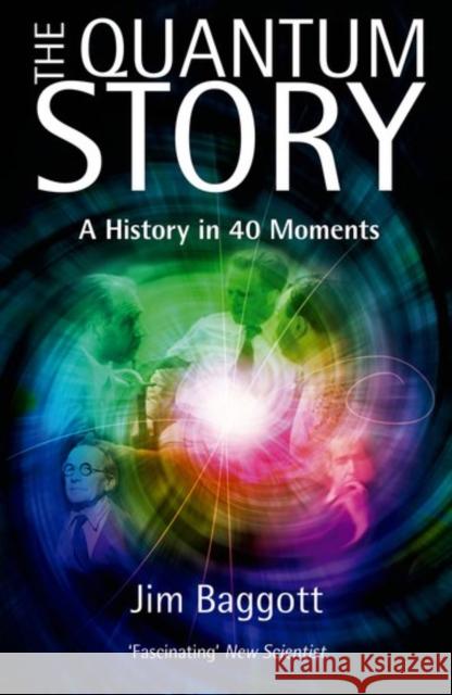 The Quantum Story: A history in 40 moments Jim (Freelance science writer) Baggott 9780198784777 Oxford University Press - książka