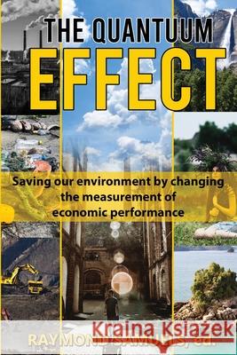 The Quantuum Effect: Saving our environment by changing the measurement of economic performance Raymond Samuels Horace Carby 9781927538500 Agora Cosmopolitan - książka