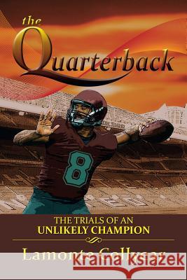 The Quarterback: The Trials of an Unlikely Champion Collyear, LaMonte 9781493100545 Xlibris Corporation - książka