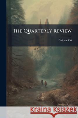 The Quarterly Review, Volume 136 Anonymous 9781143783616  - książka
