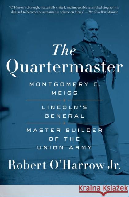 The Quartermaster: Montgomery C. Meigs, Lincoln's General, Master Builder of the Union Army Robert O'Harrow 9781451671933 Simon & Schuster - książka