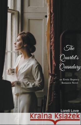 The Quartet's Quandary: an Erotic Regency Romance Loreli Love 9781393588078 Loreli Love - książka