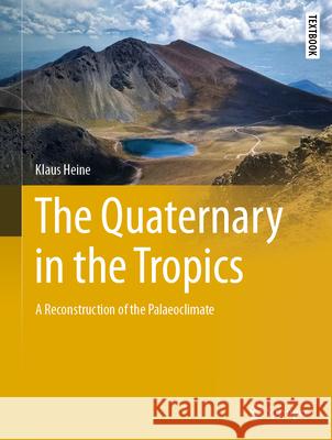 The Quaternary in the Tropics: A Reconstruction of the Palaeoclimate Klaus Heine 9783031319204 Springer - książka