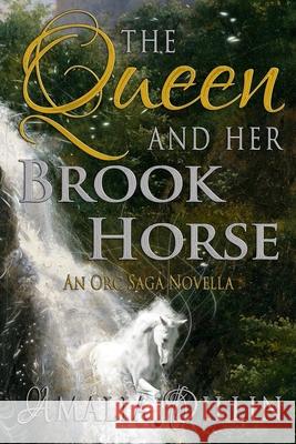 The Queen and her Brook Horse: An Orc Saga Novella Dillin, Amalia 9781985265691 Createspace Independent Publishing Platform - książka