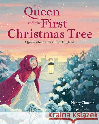 The Queen and the First Christmas Tree: Queen Charlotte's Gift to England Nancy Churnin, Luisa Uribe 9780807566367 Albert Whitman & Company - książka