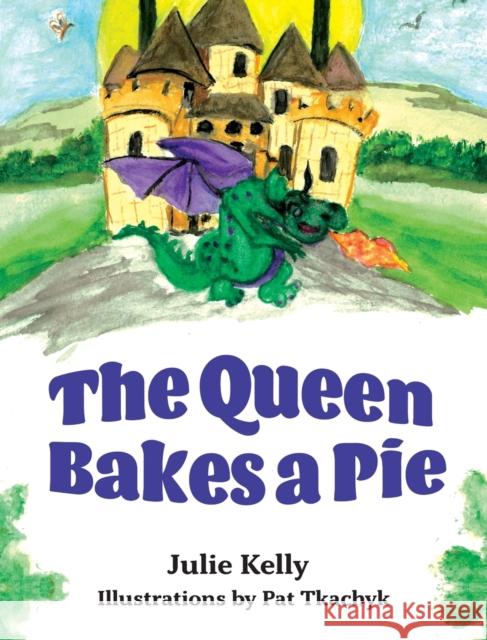 The Queen Bakes A Pie Julie Kelly 9781525573538 FriesenPress - książka