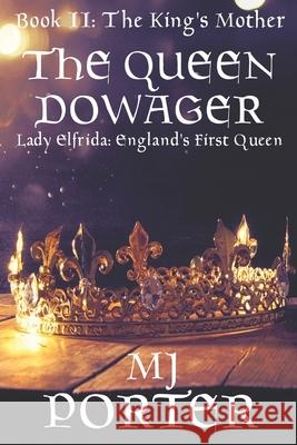 The Queen Dowager: Lady Elfrida: England's First Queen M. J. Porter 9781074095017 Independently Published - książka