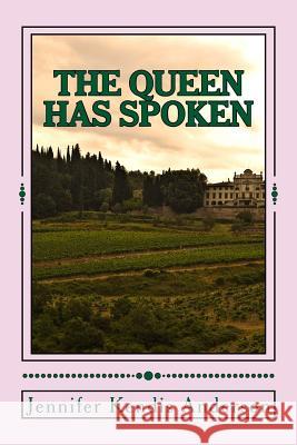 The Queen Has Spoken Jennifer Kendis Anderson 9781517705251 Createspace - książka