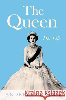 The Queen: Her Life Andrew Morton 9781538700426 Grand Central Publishing - książka