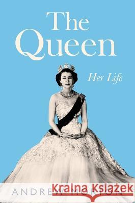 The Queen: Her Life Andrew Morton 9781538700433 Grand Central Publishing - książka