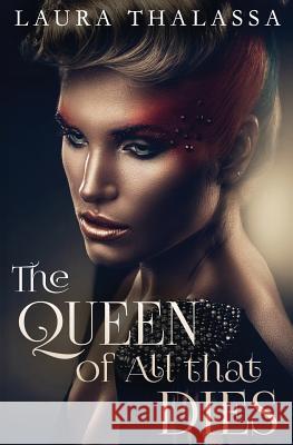 The Queen of All that Dies Thalassa, Laura 9781942662044 Lavabrook Publishing Group - książka