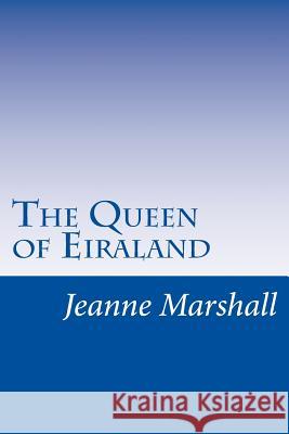 The Queen of Eiraland MS Jeanne Mary Marshall 9781492368540 Createspace - książka