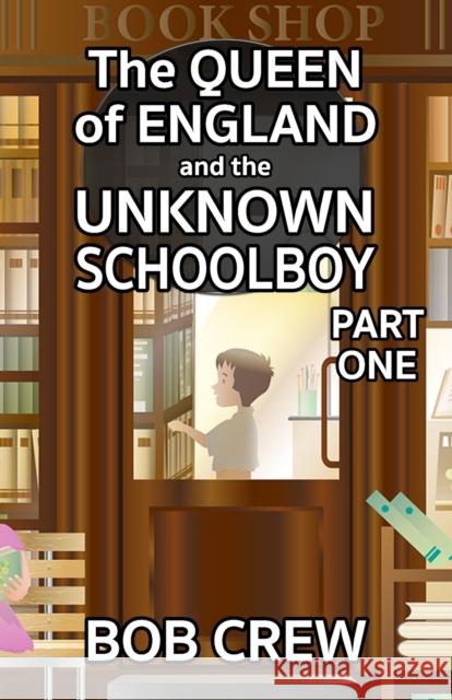 The Queen of England And The Unknown Schoolboy - Part 1 Bob Crew 9781804241349 MX Publishing - książka