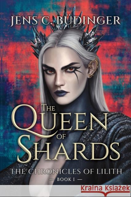 The Queen of Shards: The Chronicles of Lilith - Book I Jens C Budinger   9789918003297 Jens C. Budinger - książka