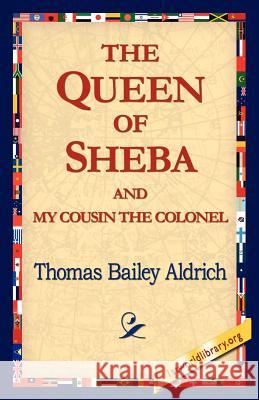 The Queen of Sheba & My Cousin the Colonel Thomas Bailey Aldrich 9781421815985 1st World Library - książka