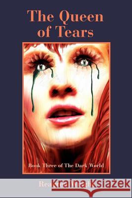 The Queen of Tears: Book Three of The Dark World Wright, Reagren 9780595404377 iUniverse - książka