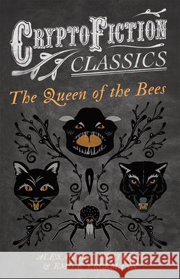 The Queen of the Bees (Cryptofiction Classics - Weird Tales of Strange Creatures) Erckmann, Emile 9781473307841 Cryptofiction Classics - książka