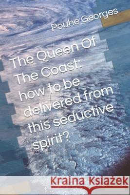 The Queen Of The Coast: How to be delivered fom this seductive spirit? Georges, Pouhe 9781521868584 Independently Published - książka