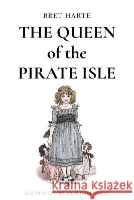 The Queen of the Pirate Isle: Illustrated Bret Harte Kate Greenaway 9781532738289 Createspace Independent Publishing Platform - książka