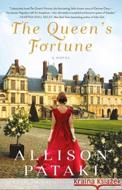 The Queen's Fortune: A Novel of Desiree, Napoleon, and the Dynasty That Outlasted the Empire Allison Pataki 9780593128206 Random House USA Inc - książka
