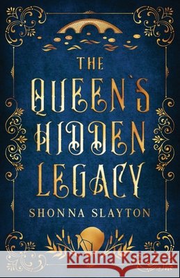 The Queen's Hidden Legacy Shonna Slayton 9781947736214 Amaretto Press - książka