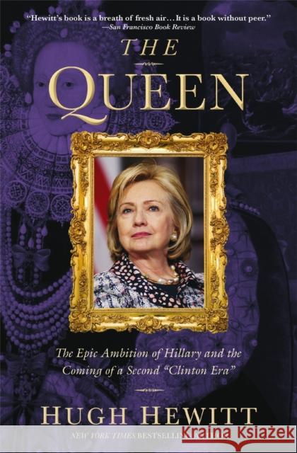 The Queen: The Epic Ambition of Hillary and the Coming of a Second Clinton Era Hewitt, Hugh 9781455562503 Center Street - książka