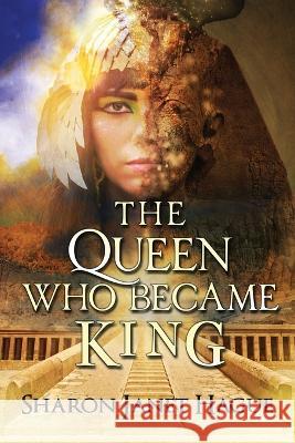 The Queen Who Became King Sharon Janet Hague 9780995132276 Kenton House - książka