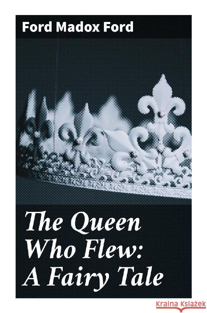 The Queen Who Flew: A Fairy Tale Ford, Ford Madox 9788027297566 Good Press - książka