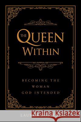 The Queen Within: Becoming the Woman God Intended Lauren D 9781644625149 Page Publishing, Inc. - książka