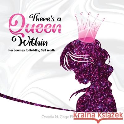 The Queen Within: Her Journey to Building Self-Worth Onedia Nicole Gage 9781939119711 Purple Ink, Inc - książka