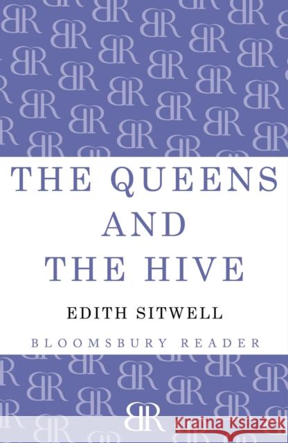 The Queens and the Hive Edith Sitwell 9781448200207 Bloomsbury Publishing PLC - książka