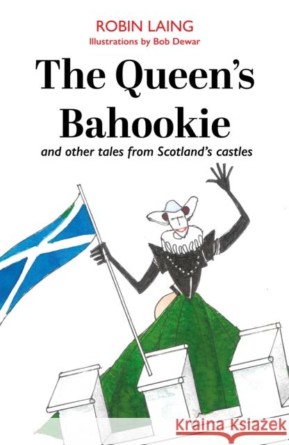 The Queen’s bahookie and other tales from Scotland’s castles Robin Laing 9781804251362 Luath Press Ltd - książka