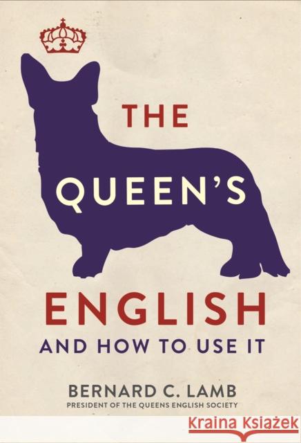 The Queen's English: And How to Use It Dr Bernard C Lamb 9781782434344 Michael O'Mara Books Ltd - książka