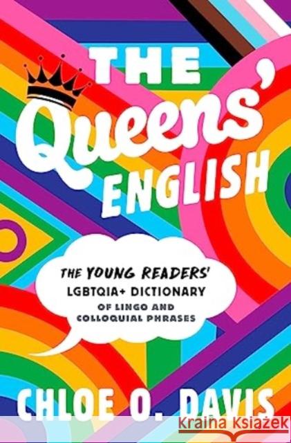 The Queens' English: The Young Readers' LGBTQIA+ Dictionary of Lingo and Colloquial Phrases Chloe O. Davis 9781665926867 Simon & Schuster Books for Young Readers - książka