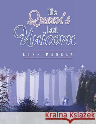 The Queen's Lost Unicorn Luke Mangan   9781669826392 Xlibris Us - książka