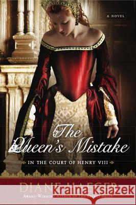 The Queen's Mistake: In the Court of Henry VIII Diane Haeger 9780451228000 New American Library - książka