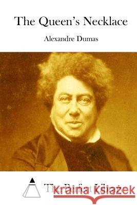 The Queen's Necklace Alexandre Dumas The Perfect Library 9781511848695 Createspace - książka