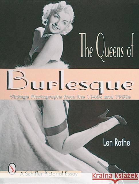 The Queens of Burlesque: Vintage Photographs from the 1940s and 1950s Rothe, Len 9780764304491 Schiffer Publishing - książka