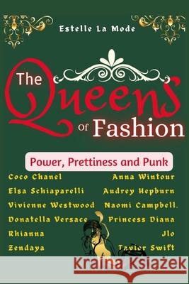 The Queens of Fashion: Prettiness, and Punk. A Celebration of Fashion Icons, Lives of Fashion Revolutionaries and How They used Fashion as a Medium Of Expression and Activism Isabella Rossellini, Estelle La Mode 9798328201490 Independently Published - książka