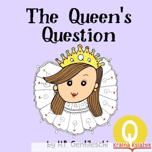 The Queen's Question: The Letter Q Book H. P. Gentileschi H. P. Gentileschi 9781948023160 H.P. Gentileschi Publishing House - książka