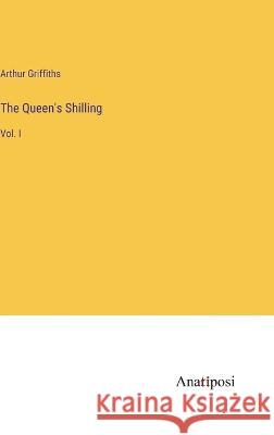 The Queen's Shilling: Vol. I Arthur Griffiths 9783382133139 Anatiposi Verlag - książka