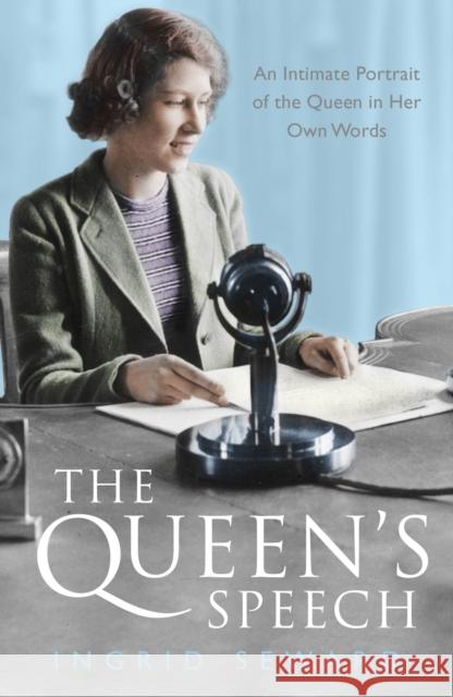 The Queen's Speech: An Intimate Portrait of the Queen in her Own Words Ingrid Seward 9781471150982 Simon & Schuster Ltd - książka