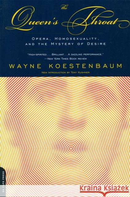 The Queen's Throat: Opera, Homosexuality, and the Mystery of Desire Wayne Koestenbaum Tony Kushner 9780306810084 Da Capo Press - książka